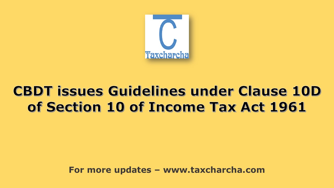 cbdt-issues-guidelines-under-clause-10d-section-10-of-the-income-tax