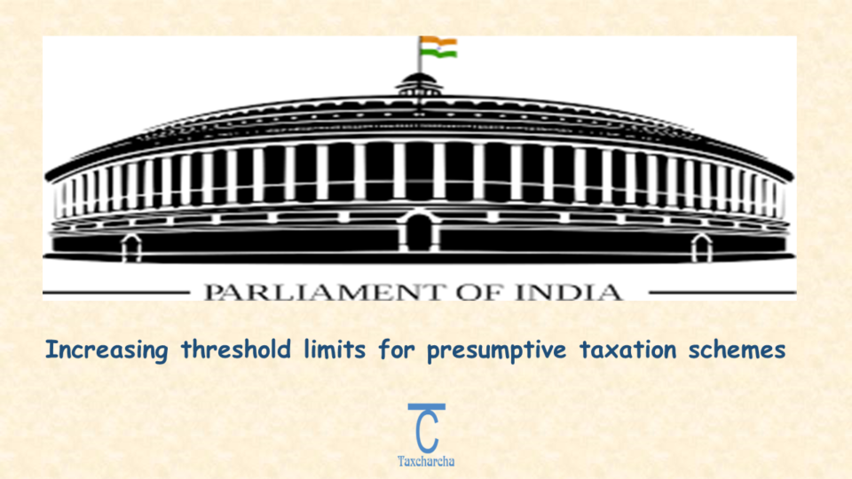 Increasing threshold limits for presumptive taxation schemes